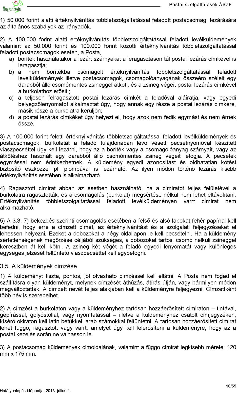 000 forint közötti értéknyilvánítás többletszolgáltatással feladott postacsomagok esetén, a Posta, a) boríték használatakor a lezárt szárnyakat a leragasztáson túl postai lezárás címkével is