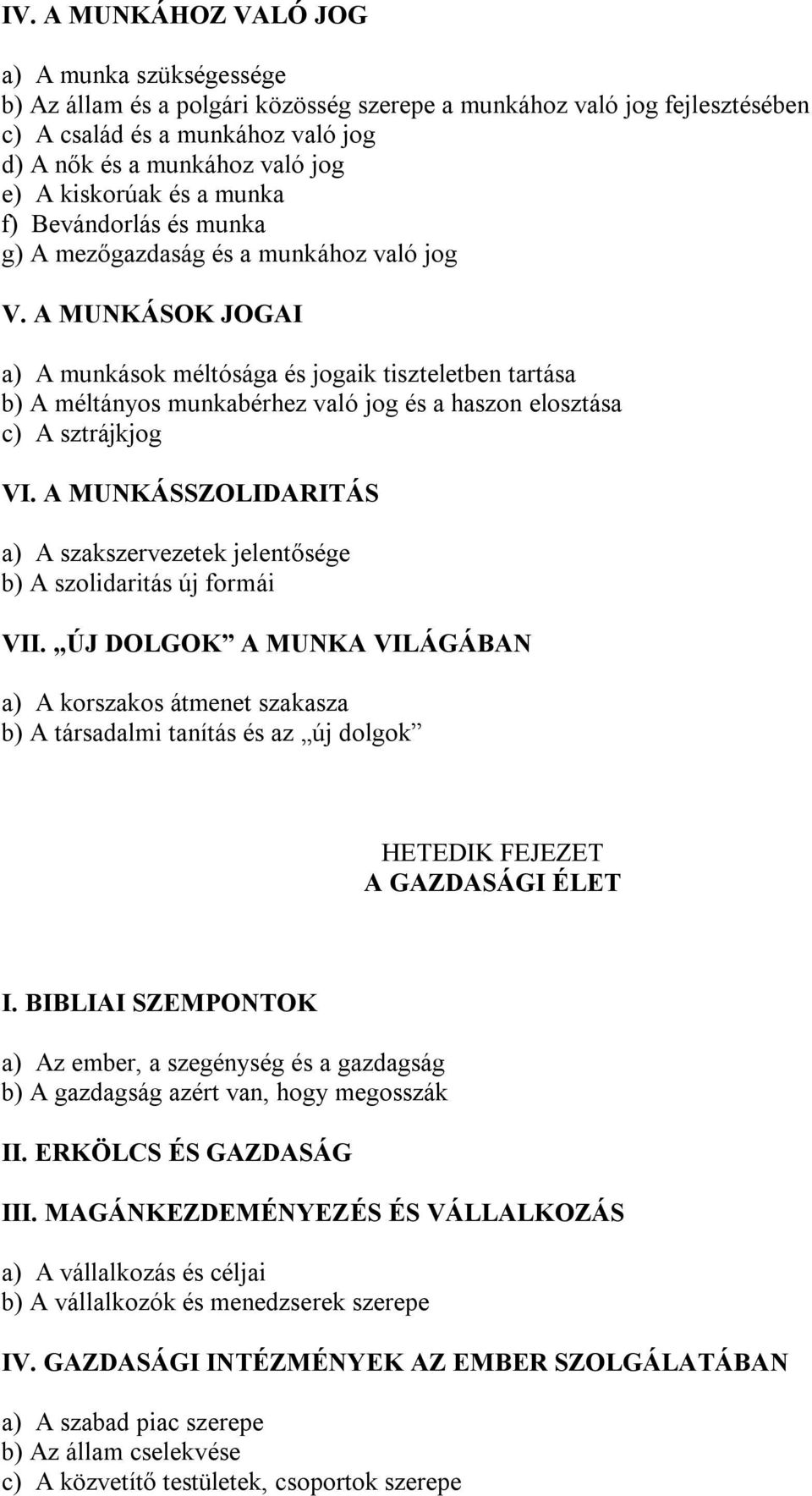 A MUNKÁSOK JOGAI a) A munkások méltósága és jogaik tiszteletben tartása b) A méltányos munkabérhez való jog és a haszon elosztása c) A sztrájkjog VI.