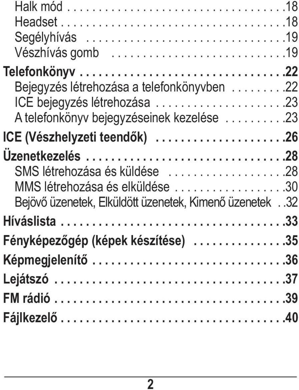 .........23 ICE (Vészhelyzeti teendők).....................26 Üzenetkezelés................................28 SMS létrehozása és küldése...................28 MMS létrehozása és elküldése.