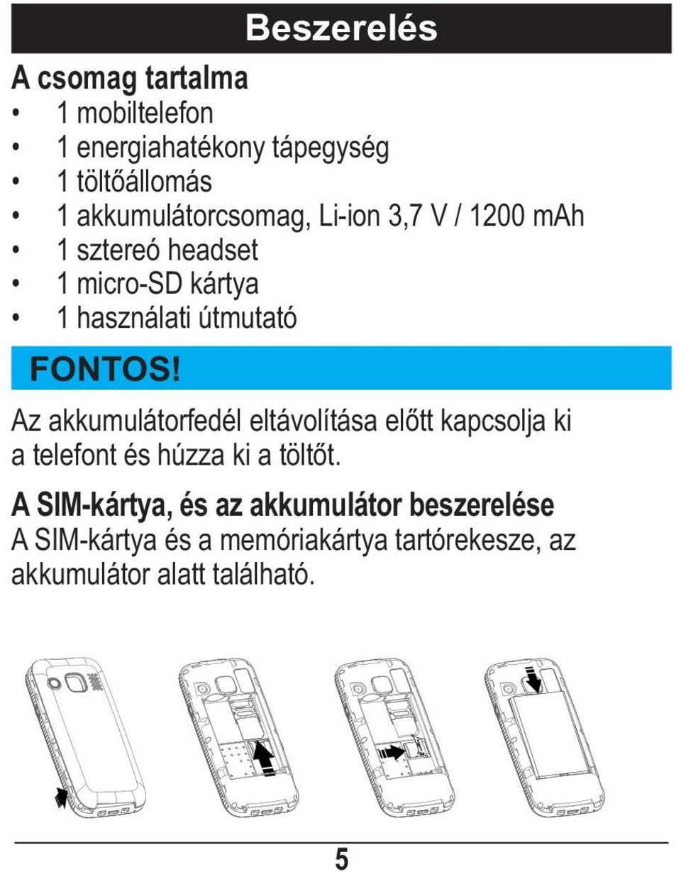 FONTOS! Az akkumulátorfedél eltávolítása előtt kapcsolja ki a telefont és húzza ki a töltőt.