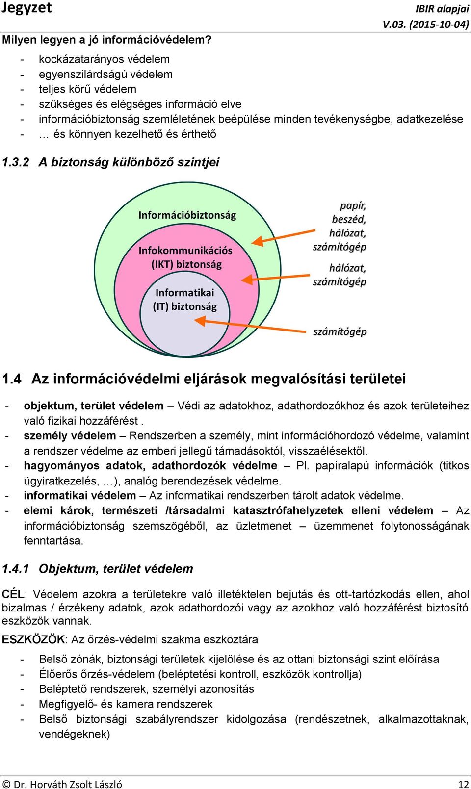 és könnyen kezelhető és érthető 1.3.2 A biztonság különböző szintjei 1.