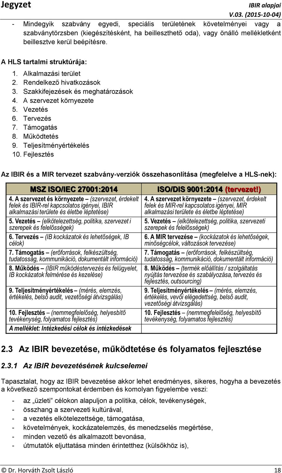 Teljesítményértékelés 10. Fejlesztés Az IBIR és a MIR tervezet szabvány-verziók összehasonlítása (megfelelve a HLS-nek): 2.3 