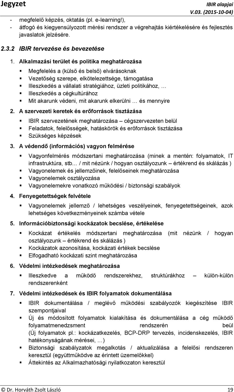 Illeszkedés a cégkultúrához Mit akarunk védeni, mit akarunk elkerülni és mennyire 2.