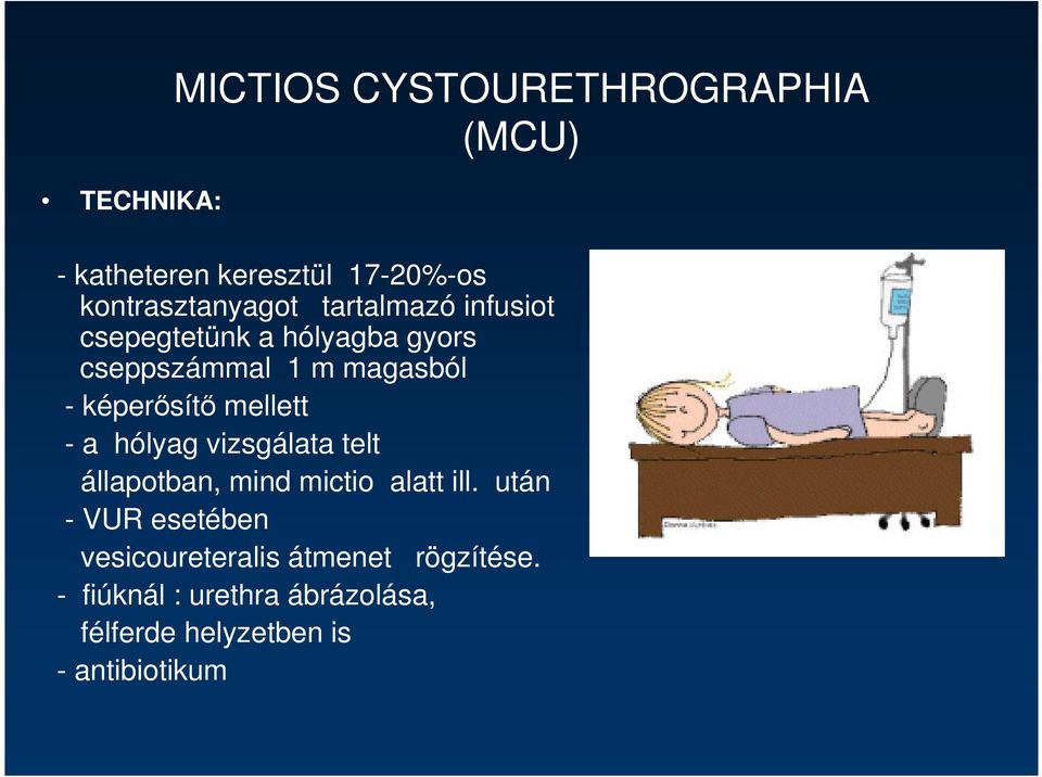 mellett - a hólyag vizsgálata telt állapotban, mind mictio alatt ill.