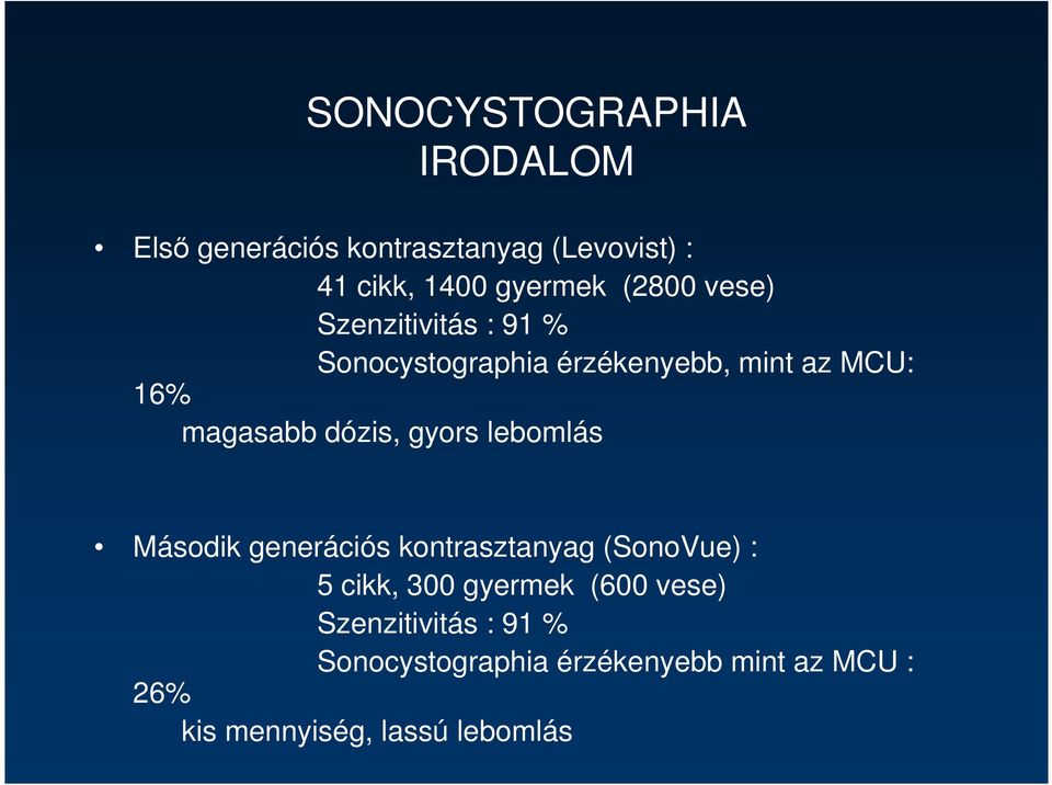 dózis, gyors lebomlás Második generációs kontrasztanyag (SonoVue) : 5 cikk, 300 gyermek (600