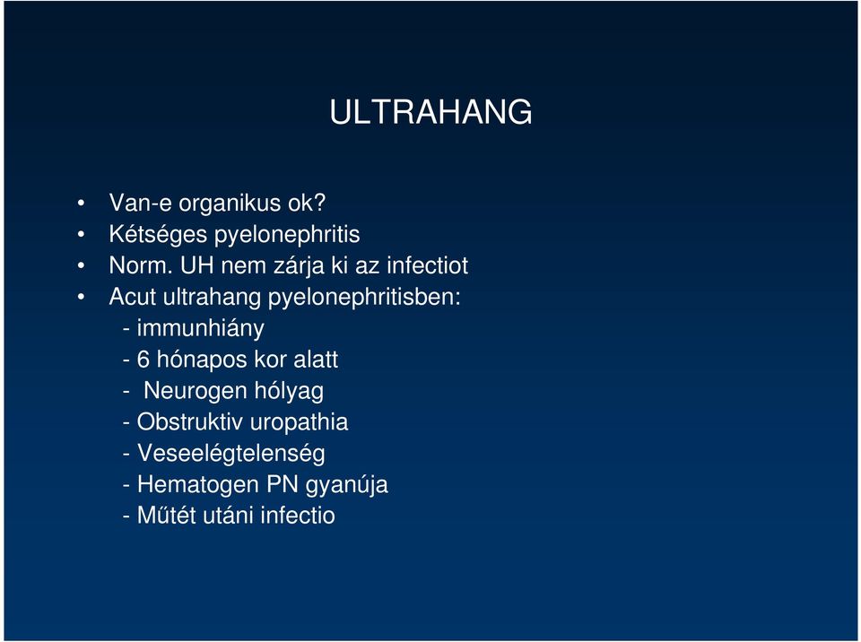 immunhiány - 6 hónapos kor alatt - Neurogen hólyag - Obstruktiv