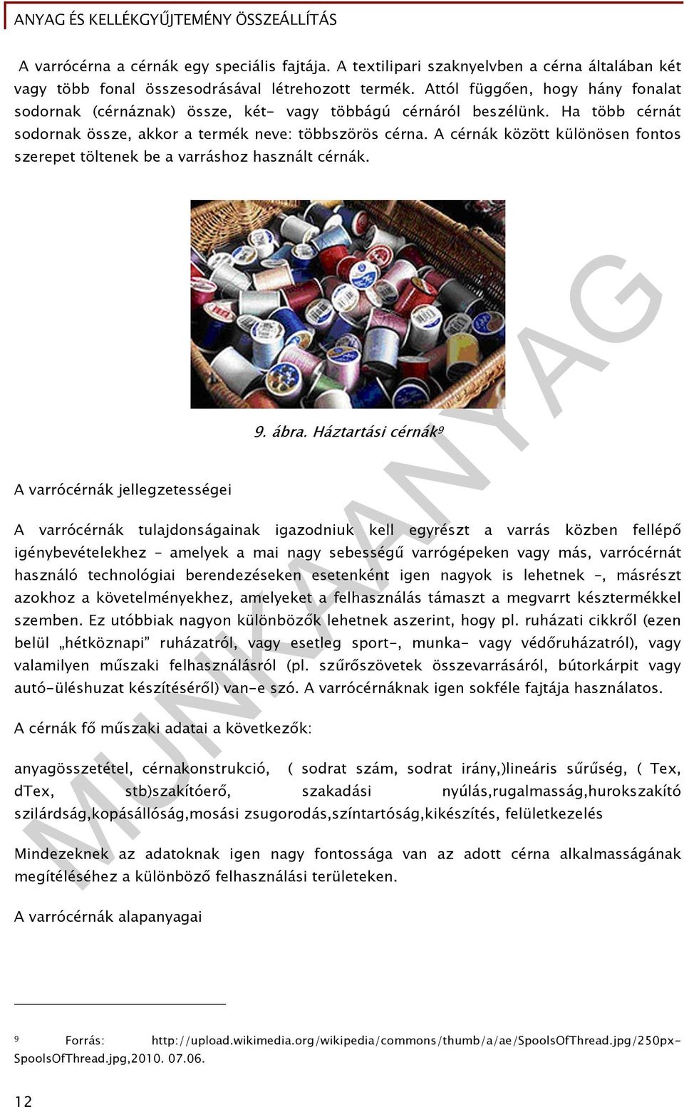 A cérnák között különösen fontos szerepet töltenek be a varráshoz használt cérnák. A varrócérnák jellegzetességei 9. ábra.