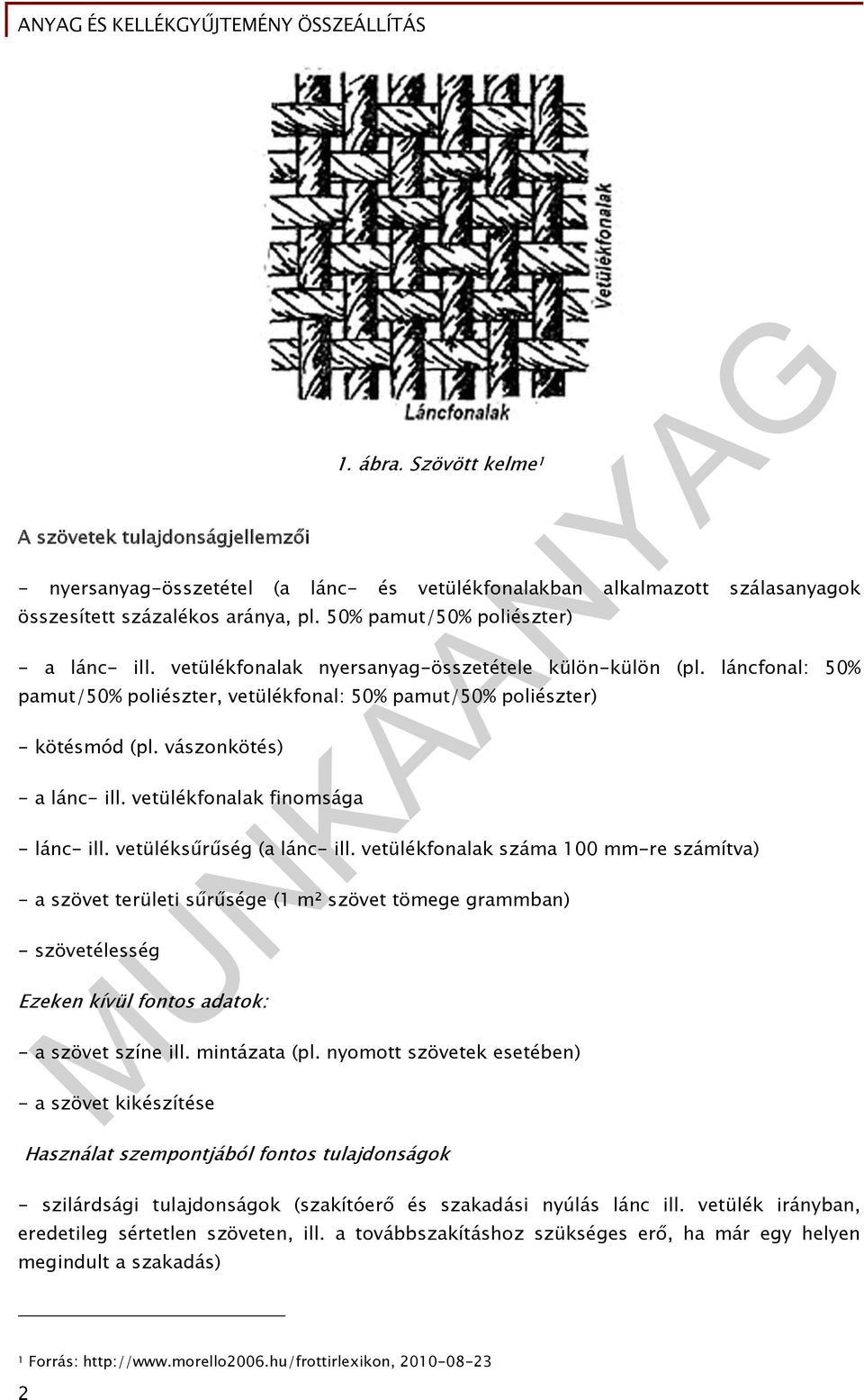 vászonkötés) - a lánc- ill. vetülékfonalak finomsága - lánc- ill. vetüléksűrűség (a lánc- ill.