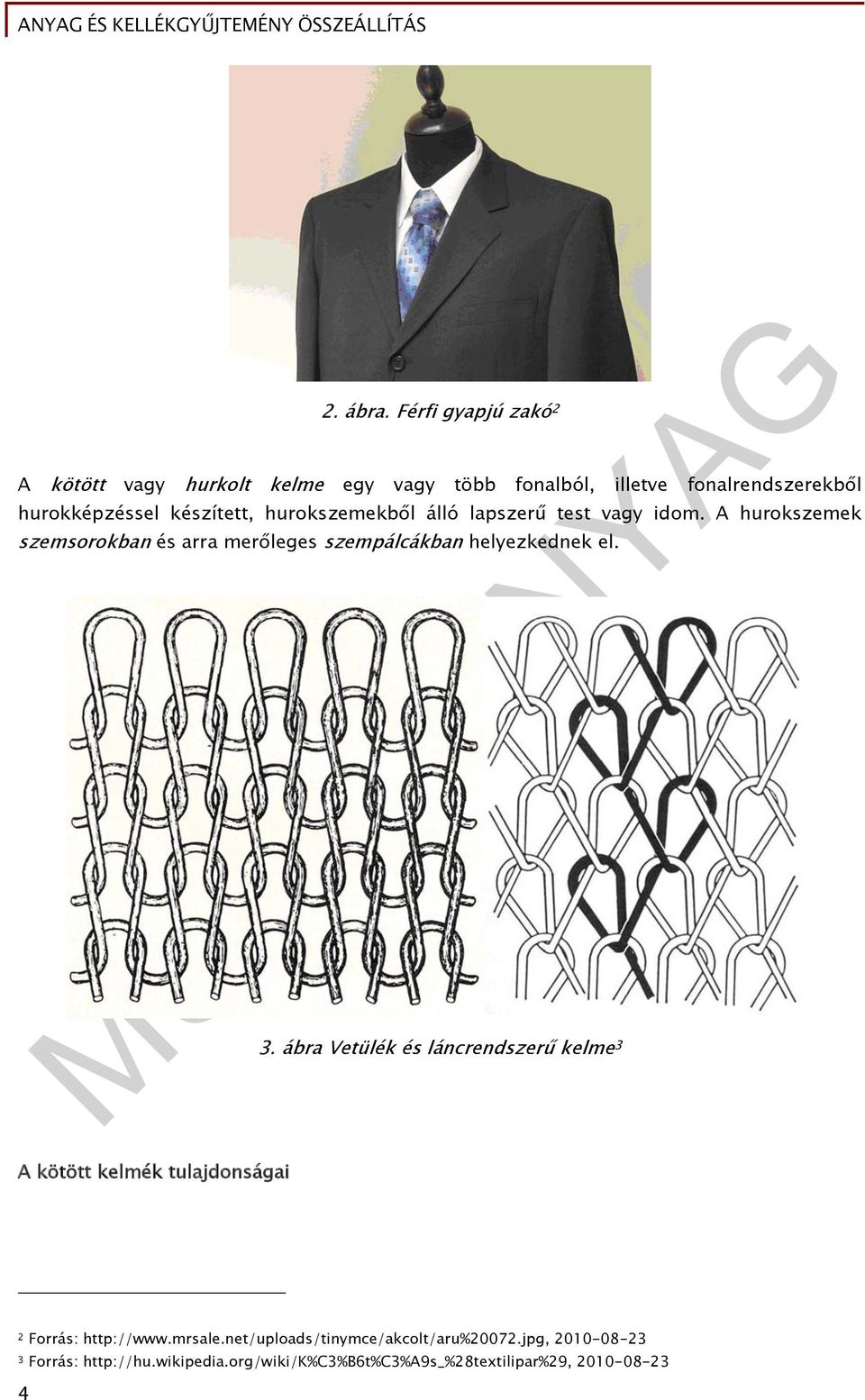 készített, hurokszemekből álló lapszerű test vagy idom.