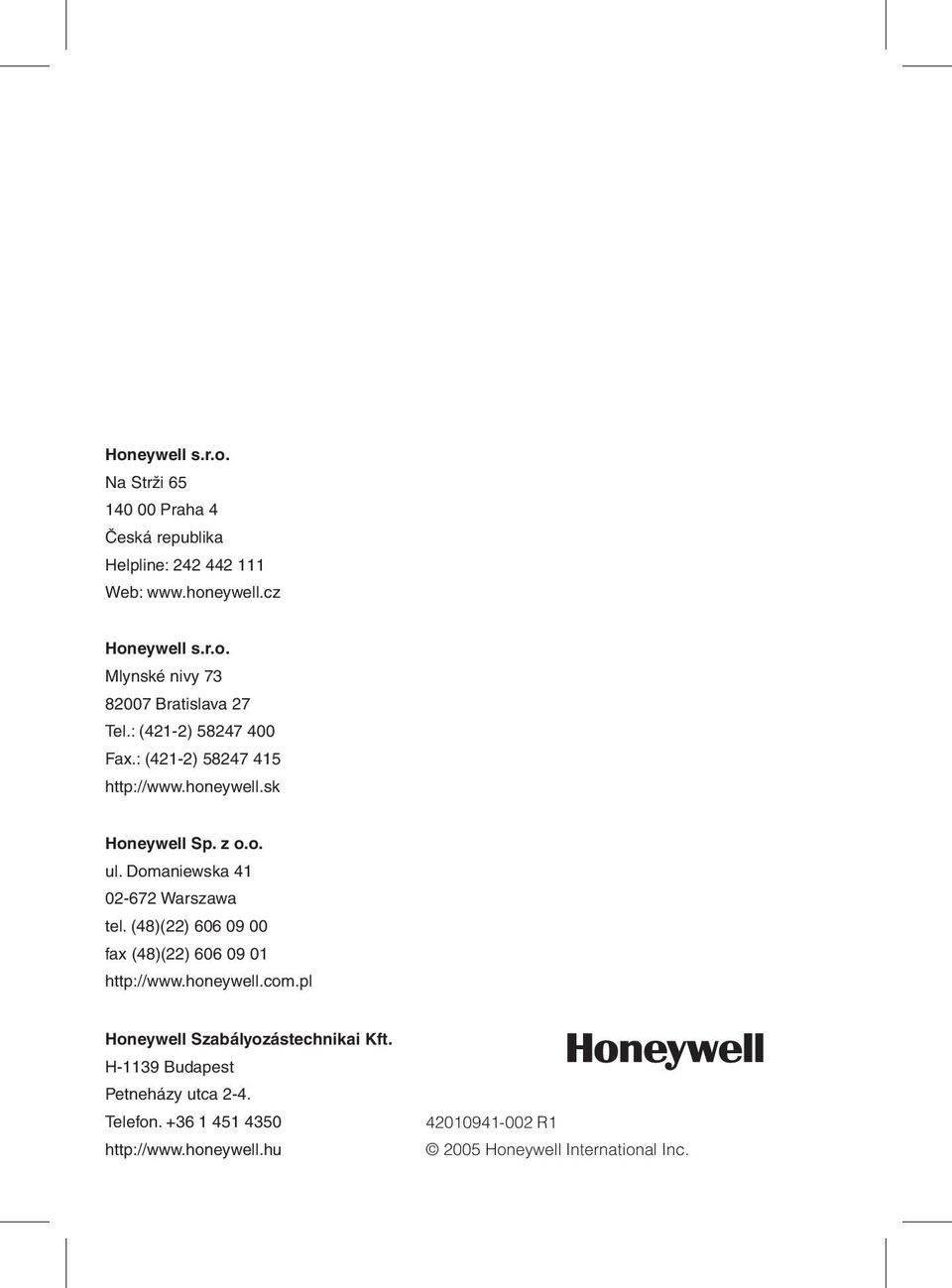 (48)(22) 606 09 00 fax (48)(22) 606 09 01 http://www.honeywell.com.pl Honeywell Szabályozástechnikai Kft.