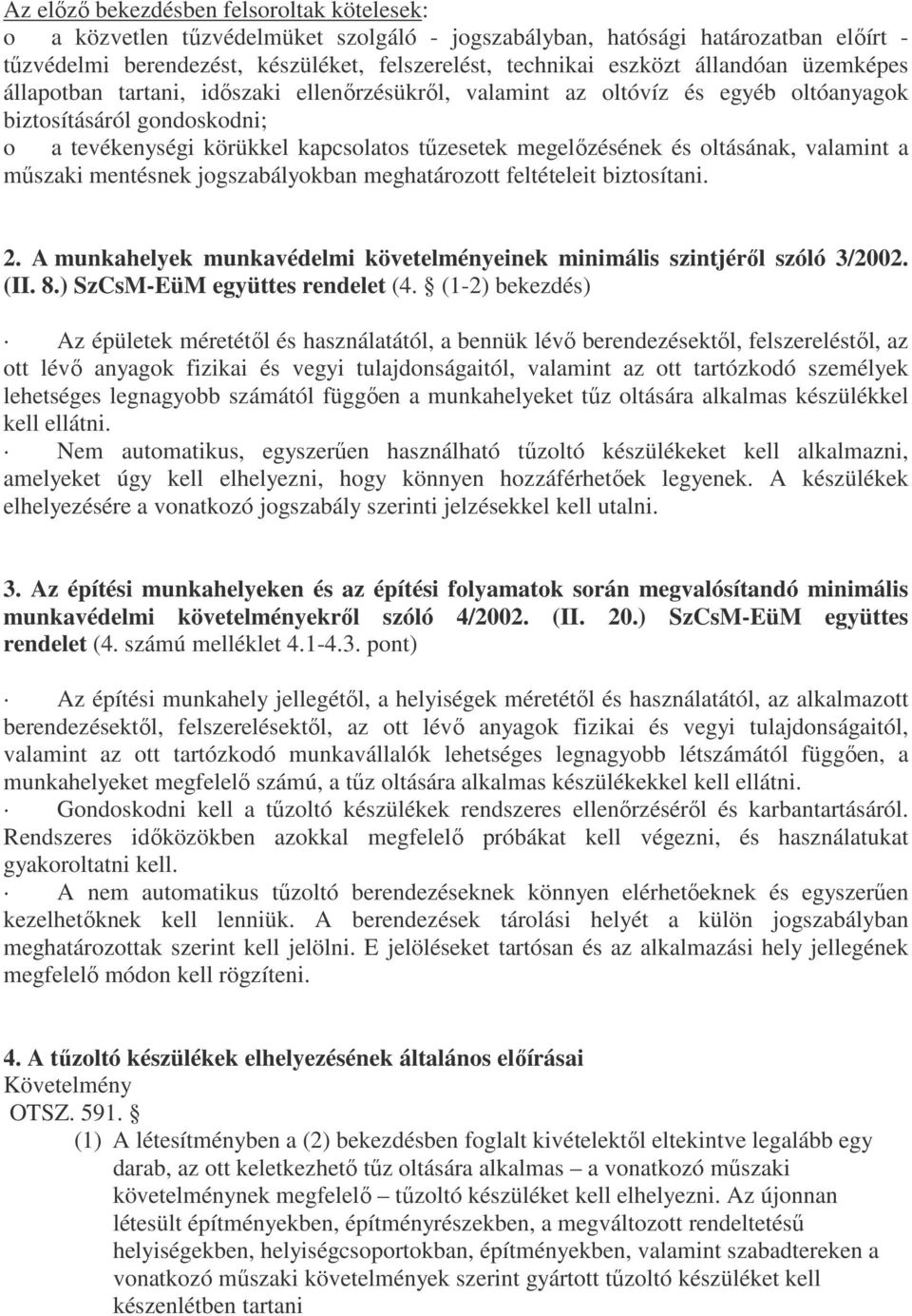 oltásának, valamint a műszaki mentésnek jogszabályokban meghatározott feltételeit biztosítani. 2. A munkahelyek munkavédelmi követelményeinek minimális szintjéről szóló 3/2002. (II. 8.