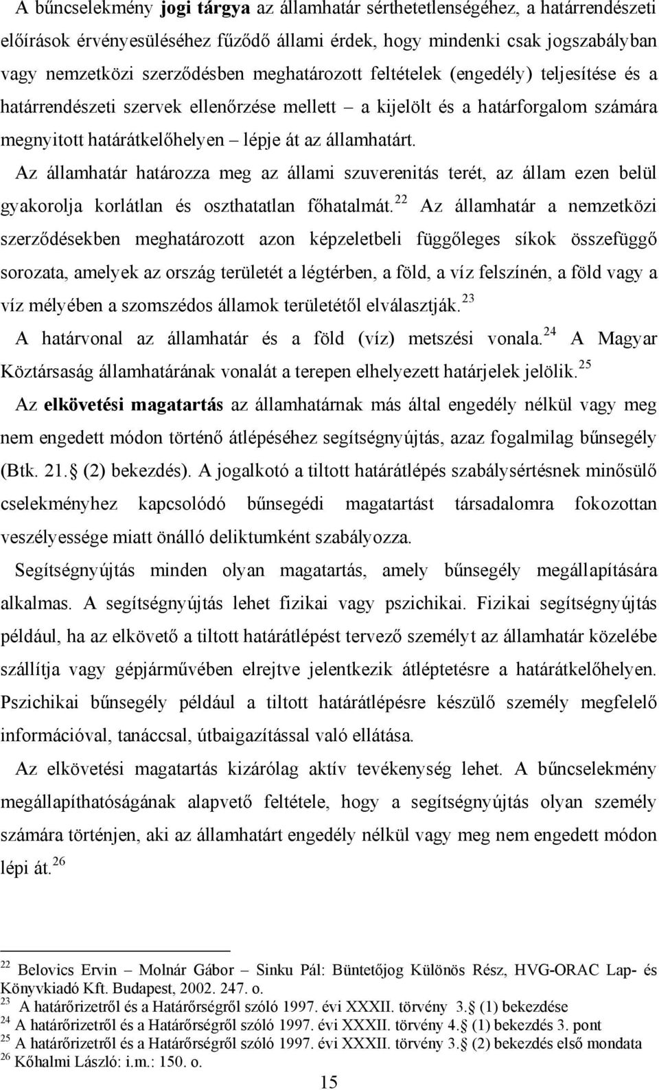 Az államhatár határozza meg az állami szuverenitás terét, az állam ezen belül gyakorolja korlátlan és oszthatatlan főhatalmát.