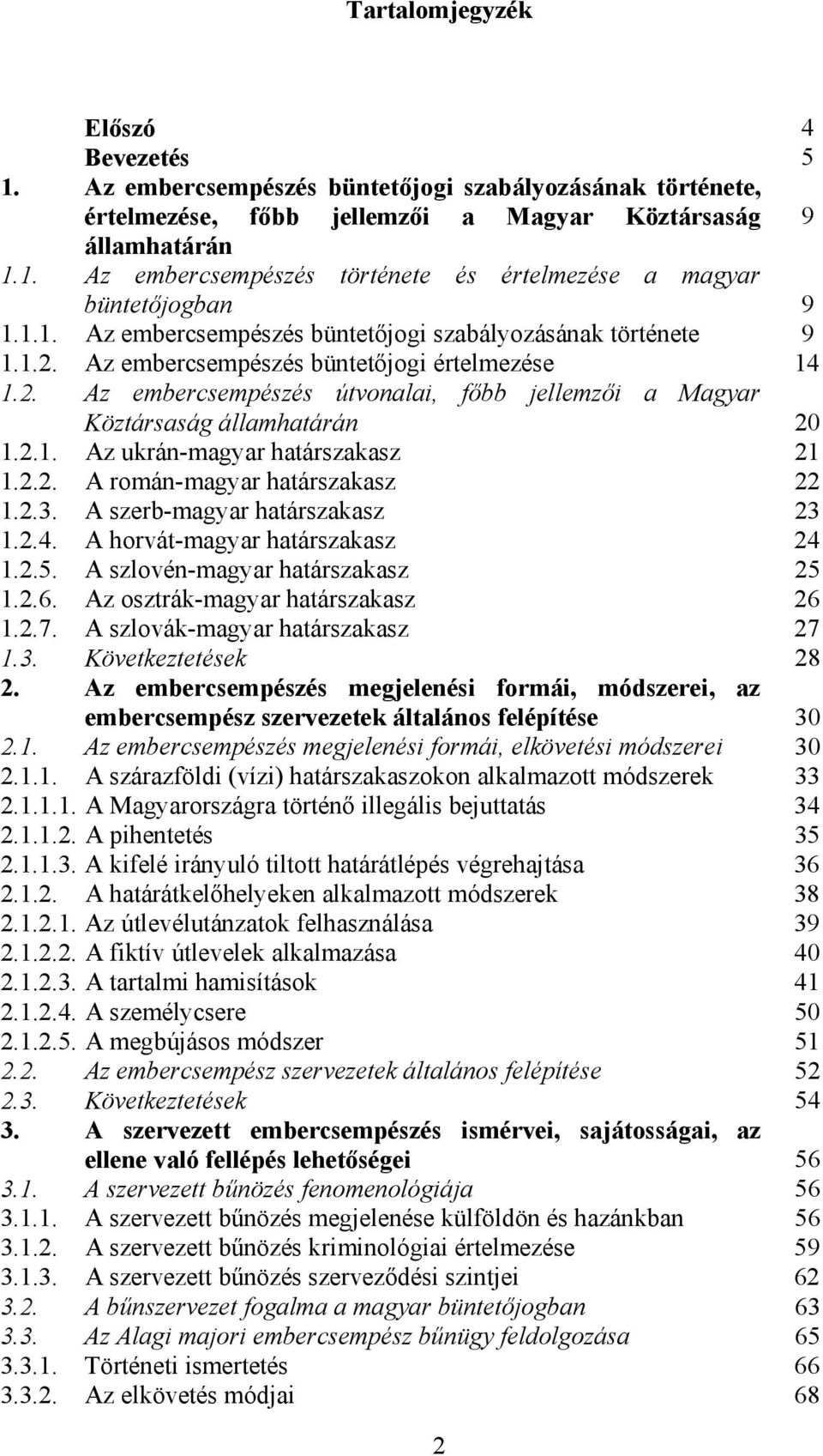 2.1. Az ukrán-magyar határszakasz 21 1.2.2. A román-magyar határszakasz 22 1.2.3. A szerb-magyar határszakasz 23 1.2.4. A horvát-magyar határszakasz 24 1.2.5. A szlovén-magyar határszakasz 25 1.2.6.