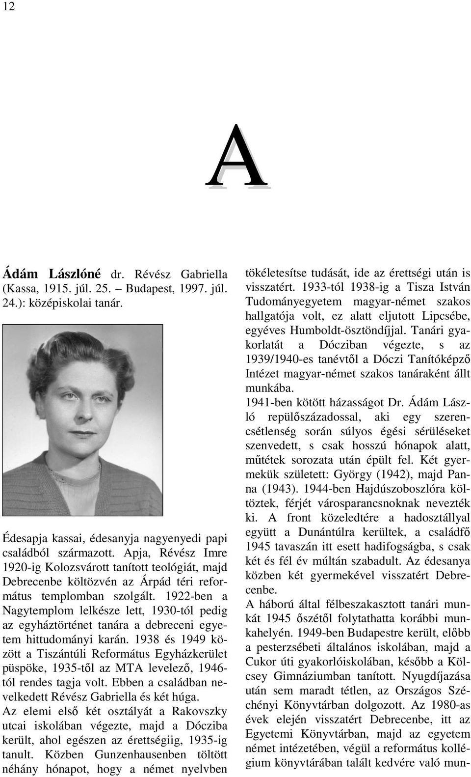 1922-ben a Nagytemplom lelkésze lett, 1930-tól pedig az egyháztörténet tanára a debreceni egyetem hittudományi karán.