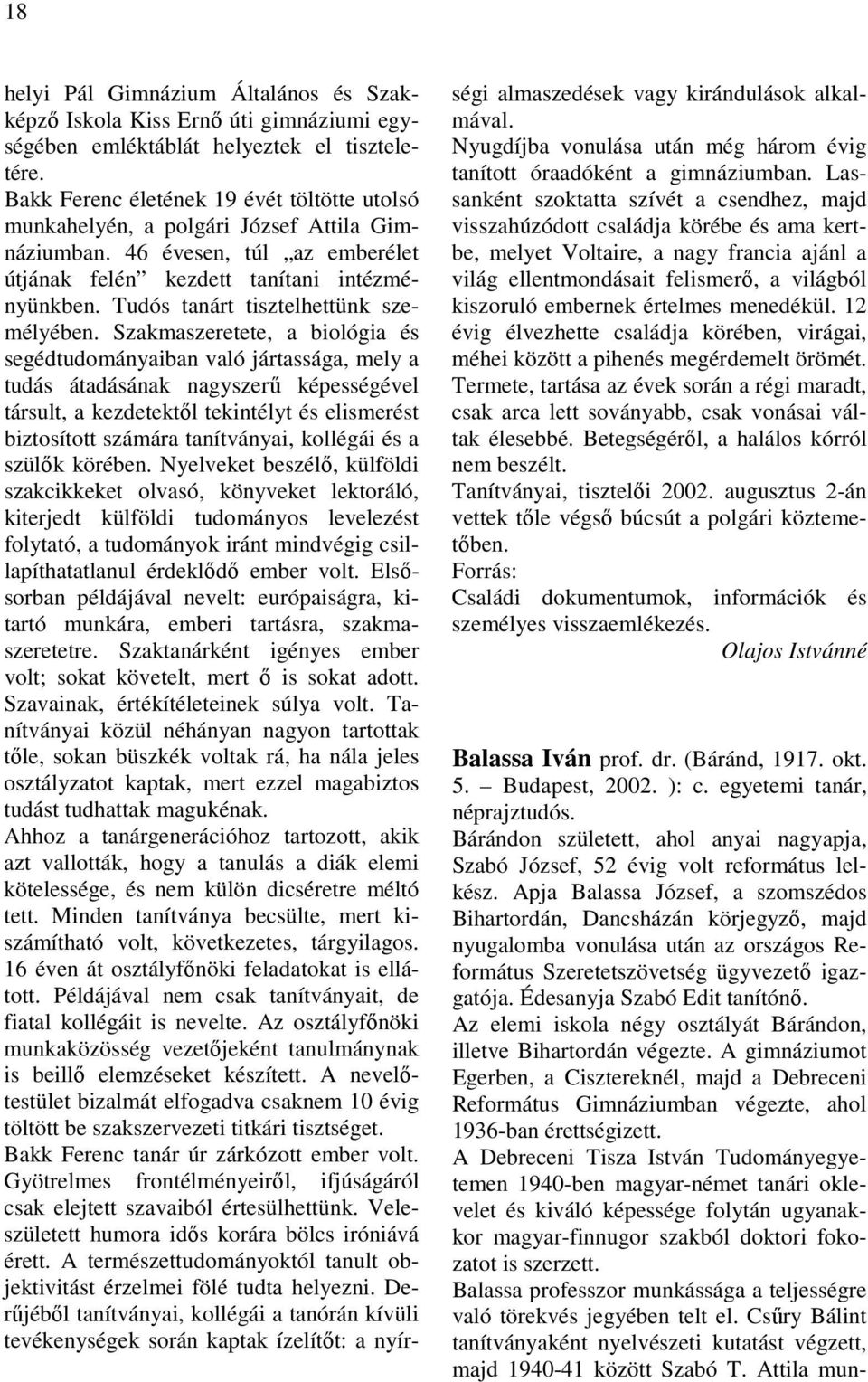 Tudós tanárt tisztelhettünk személyében.