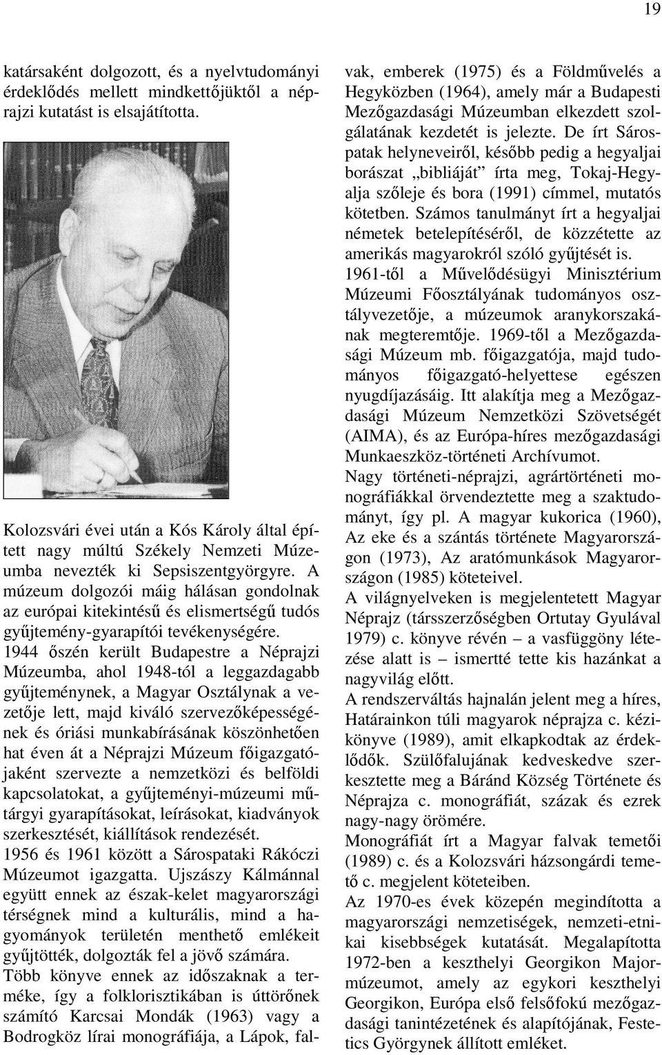 A múzeum dolgozói máig hálásan gondolnak az európai kitekintésű és elismertségű tudós gyűjtemény-gyarapítói tevékenységére.