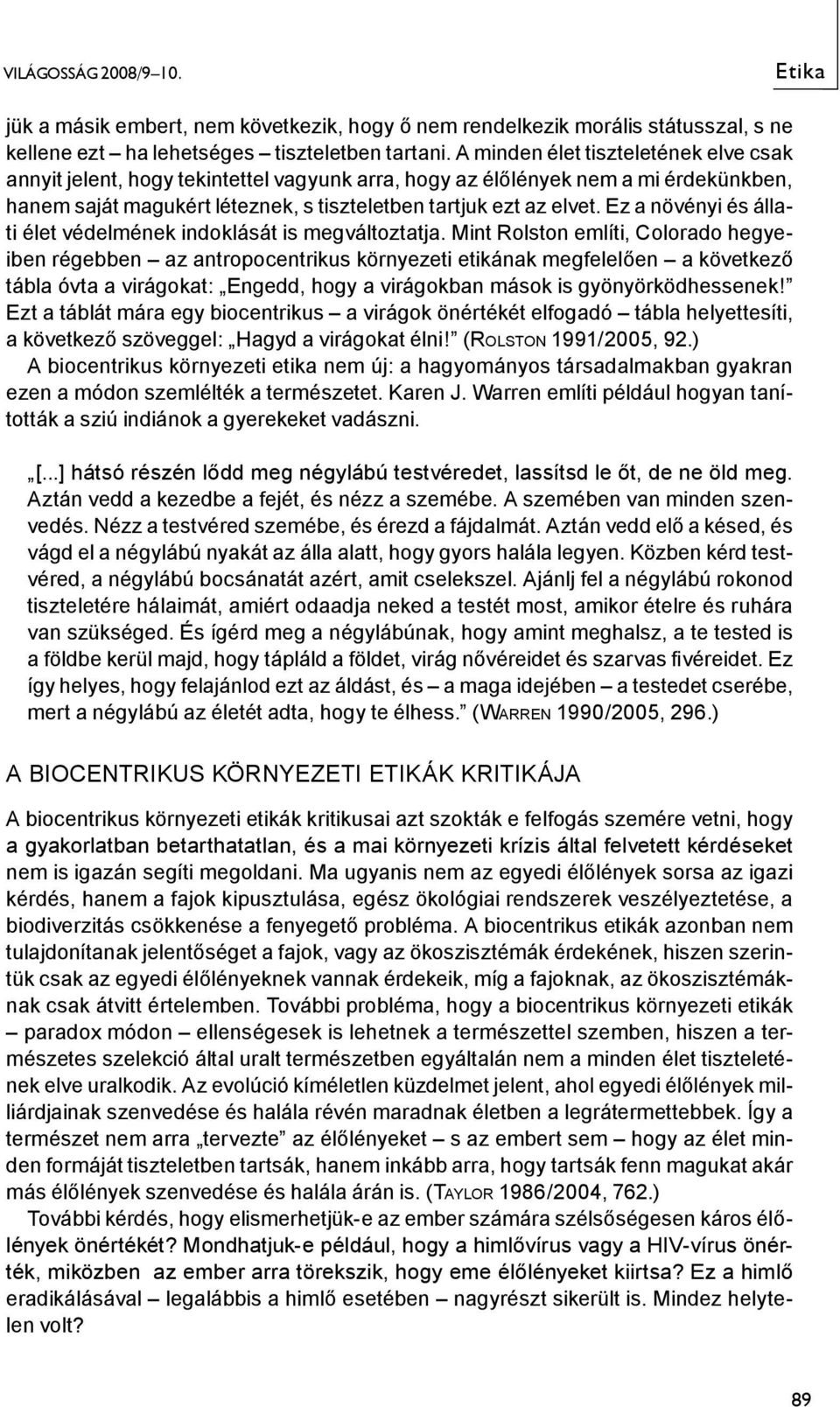 Ez a növényi és állati élet védelmének indoklását is megváltoztatja.