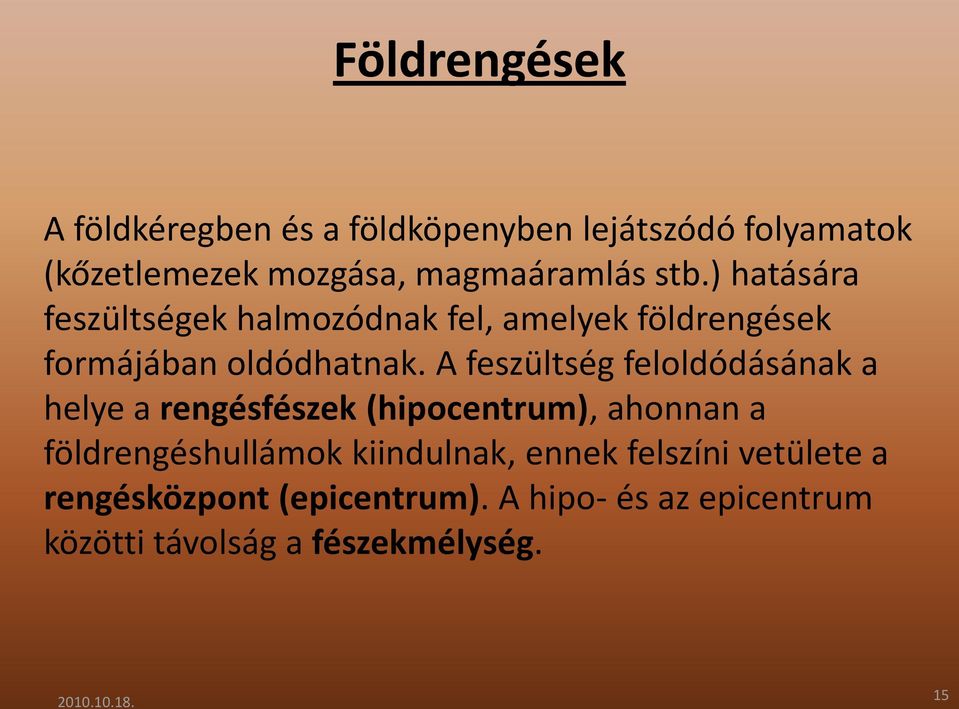 A feszültség feloldódásának a helye a rengésfészek (hipocentrum), ahonnan a földrengéshullámok