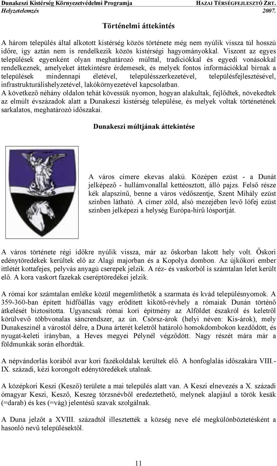 települések mindennapi életével, településszerkezetével, településfejlesztésével, infrastrukturálishelyzetével, lakókörnyezetével kapcsolatban.