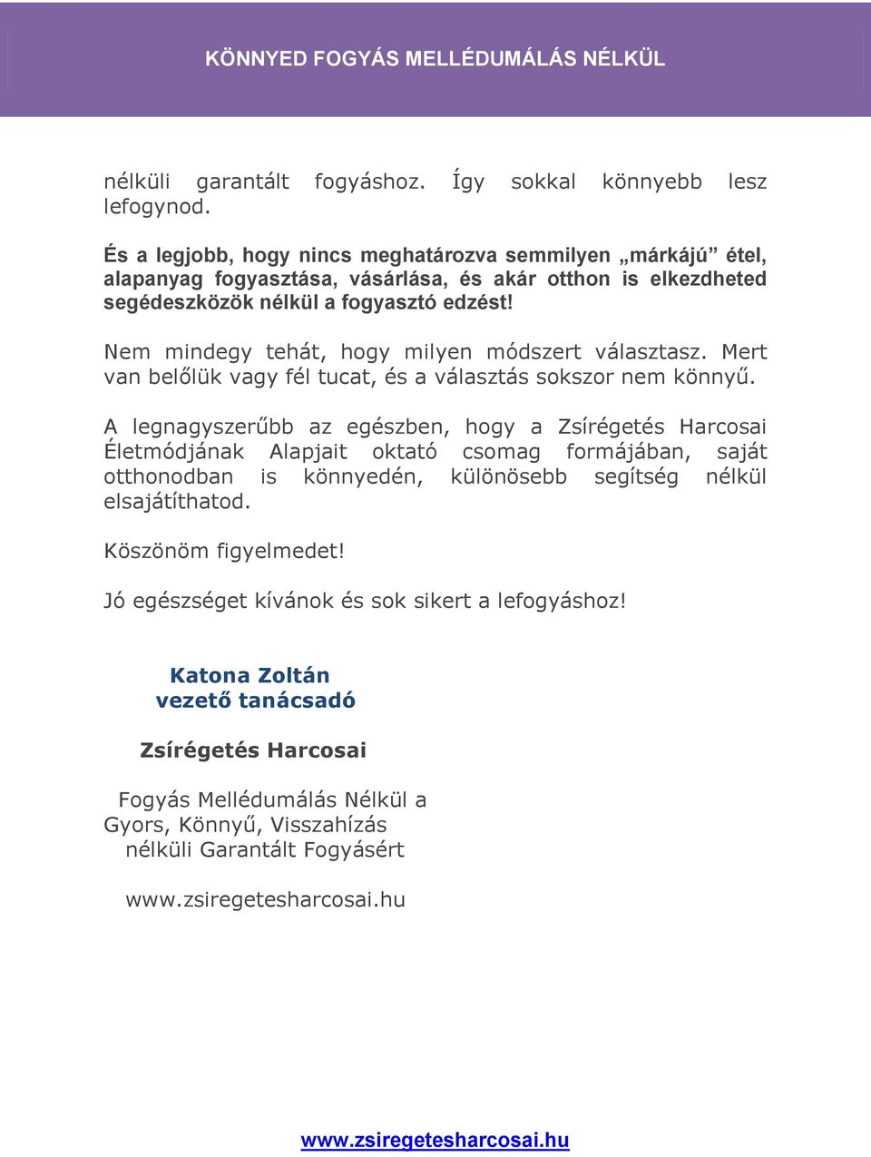 Nem mindegy tehát, hogy milyen módszert választasz. Mert van belőlük vagy fél tucat, és a választás sokszor nem könnyű.