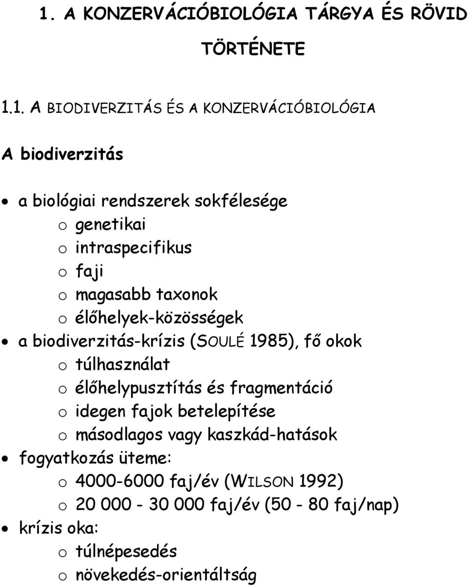 1985), fő okok o túlhasználat o élőhelypusztítás és fragmentáció o idegen fajok betelepítése o másodlagos vagy kaszkád-hatások