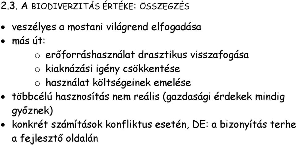 használat költségeinek emelése többcélú hasznosítás nem reális (gazdasági érdekek