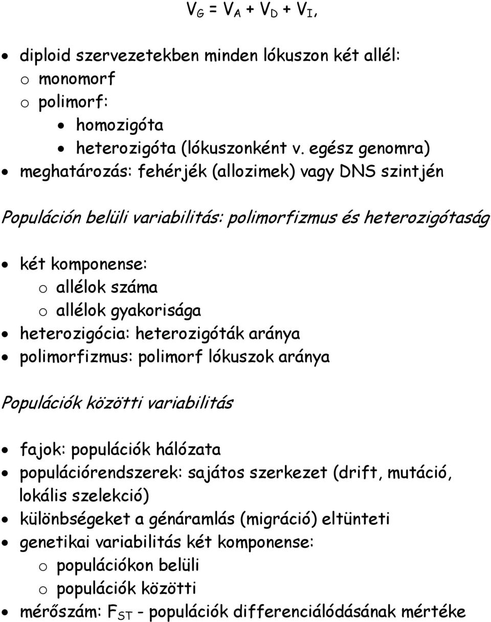 gyakorisága heterozigócia: heterozigóták aránya polimorfizmus: polimorf lókuszok aránya Populációk közötti variabilitás fajok: populációk hálózata populációrendszerek: sajátos