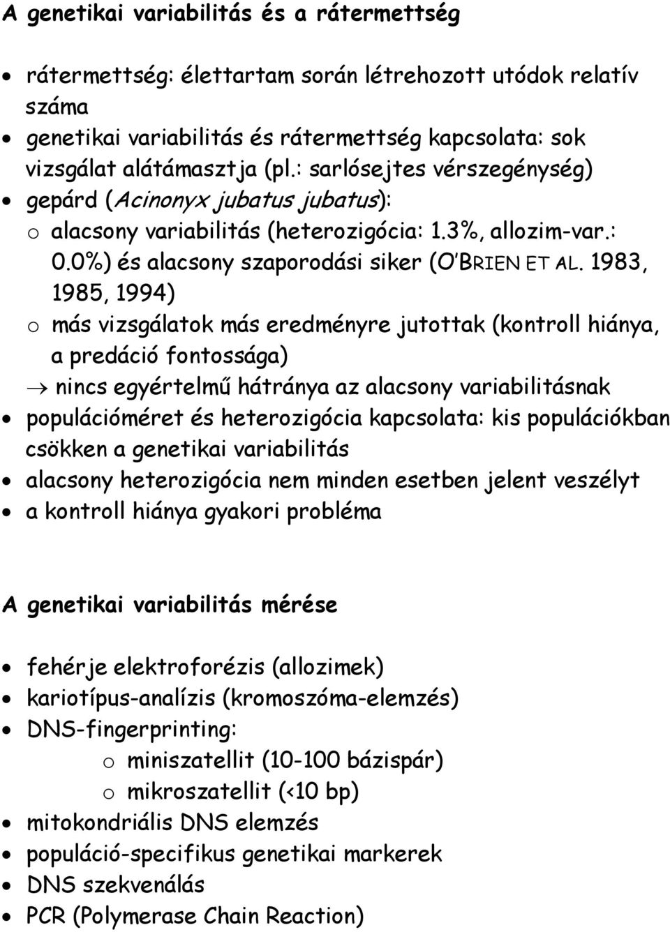 1983, 1985, 1994) o más vizsgálatok más eredményre jutottak (kontroll hiánya, a predáció fontossága) nincs egyértelmű hátránya az alacsony variabilitásnak populációméret és heterozigócia kapcsolata: