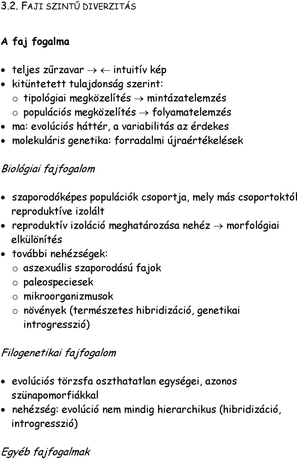 reproduktív izoláció meghatározása nehéz morfológiai elkülönítés további nehézségek: o aszexuális szaporodású fajok o paleospeciesek o mikroorganizmusok o növények (természetes hibridizáció,