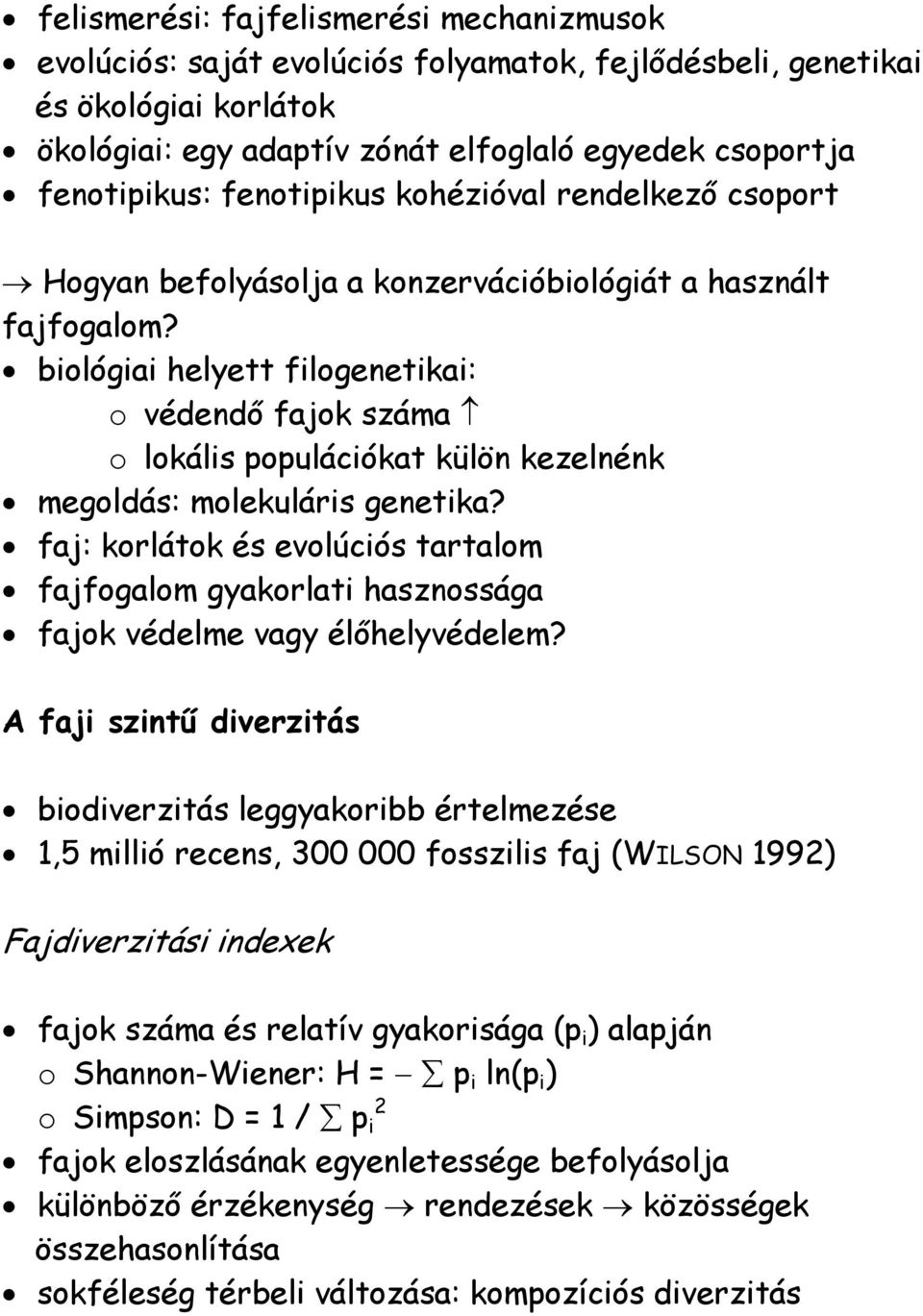 biológiai helyett filogenetikai: o védendő fajok száma o lokális populációkat külön kezelnénk megoldás: molekuláris genetika?