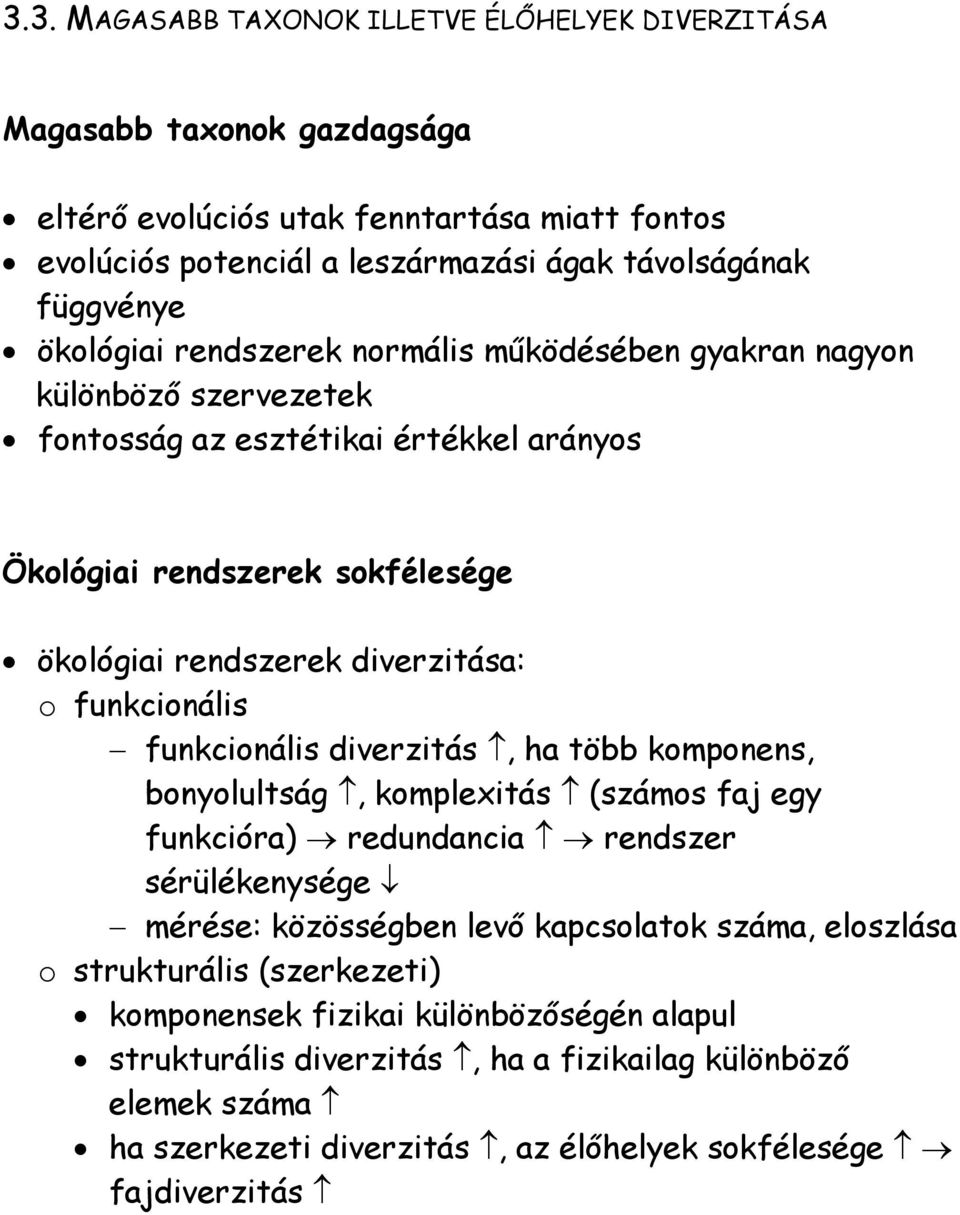 funkcionális funkcionális diverzitás, ha több komponens, bonyolultság, komplexitás (számos faj egy funkcióra) redundancia rendszer sérülékenysége mérése: közösségben levő kapcsolatok száma,
