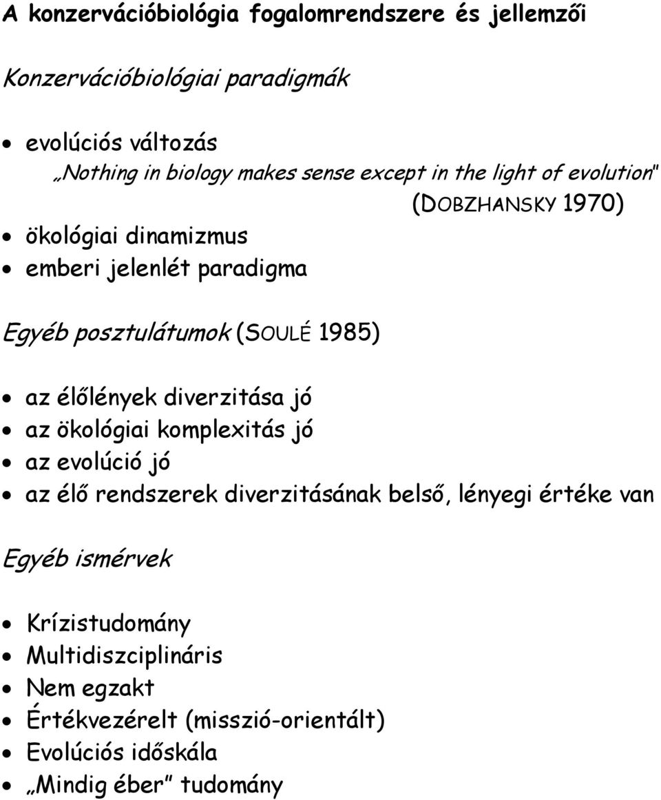 1985) az élőlények diverzitása jó az ökológiai komplexitás jó az evolúció jó az élő rendszerek diverzitásának belső, lényegi értéke