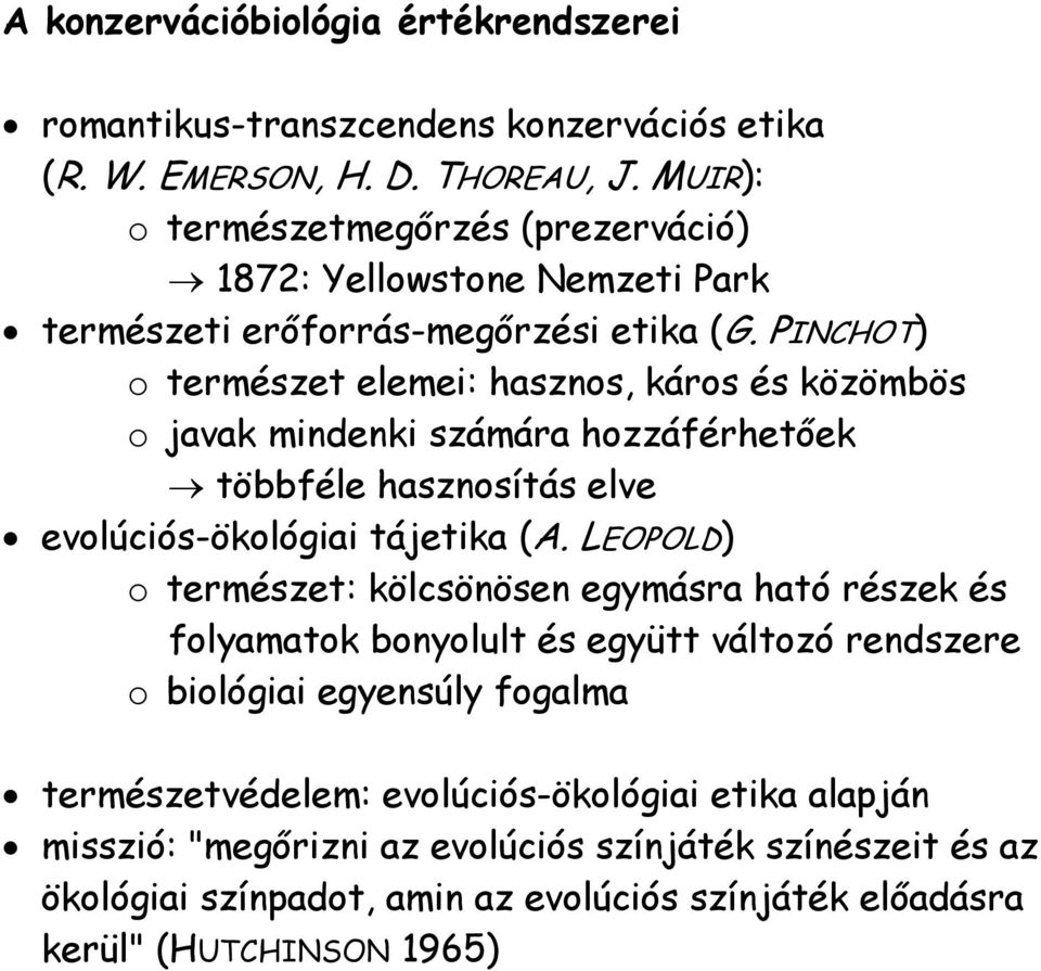 PINCHOT) o természet elemei: hasznos, káros és közömbös o javak mindenki számára hozzáférhetőek többféle hasznosítás elve evolúciós-ökológiai tájetika (A.
