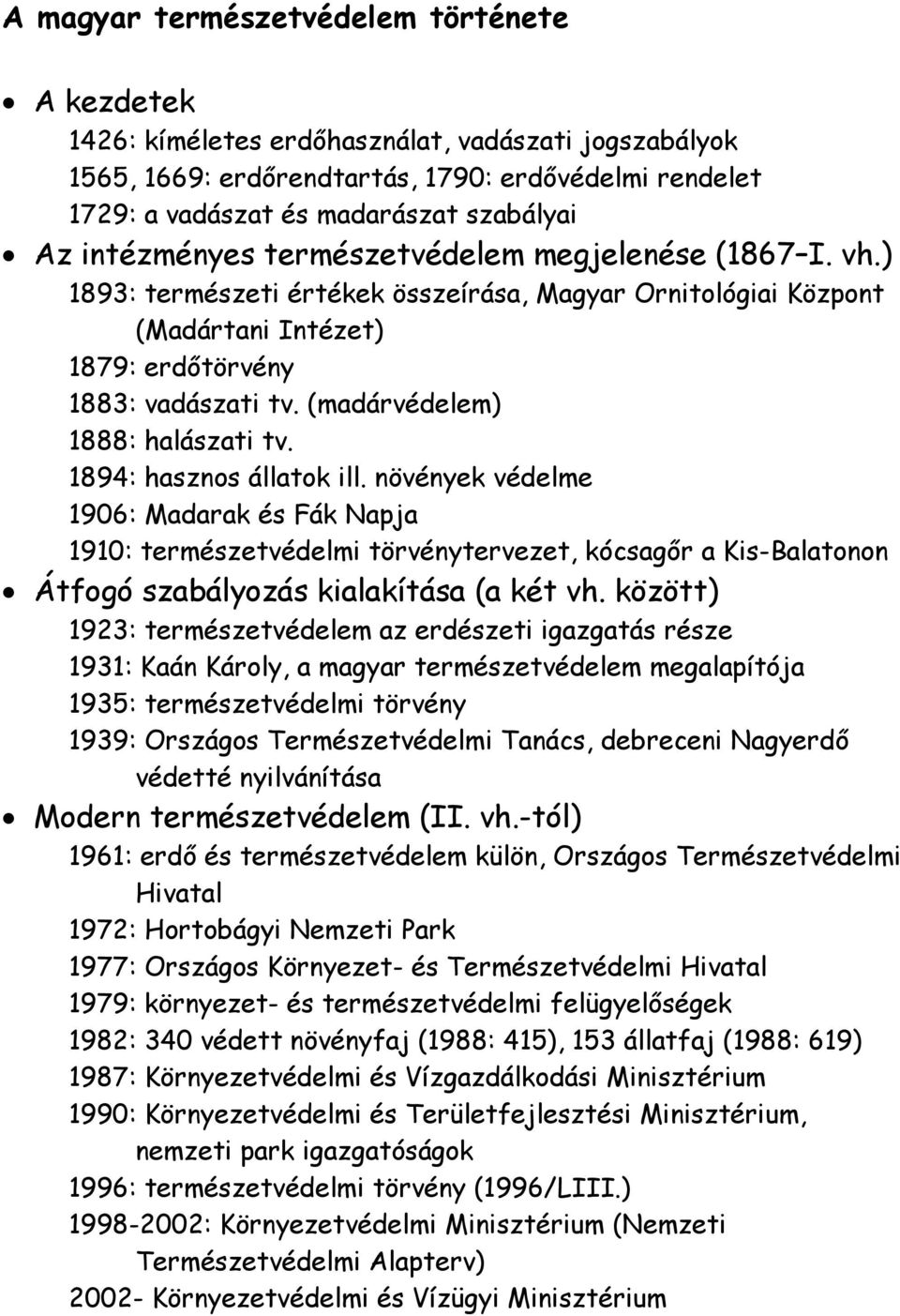 (madárvédelem) 1888: halászati tv. 1894: hasznos állatok ill.