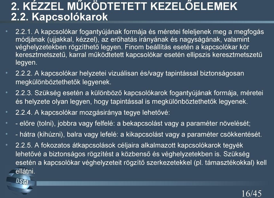 Finom beállítás esetén a kapcsolókar kör keresztmetszetű, karral működtetett kapcsolókar esetén ellipszis keresztmetszetű legyen. 2.