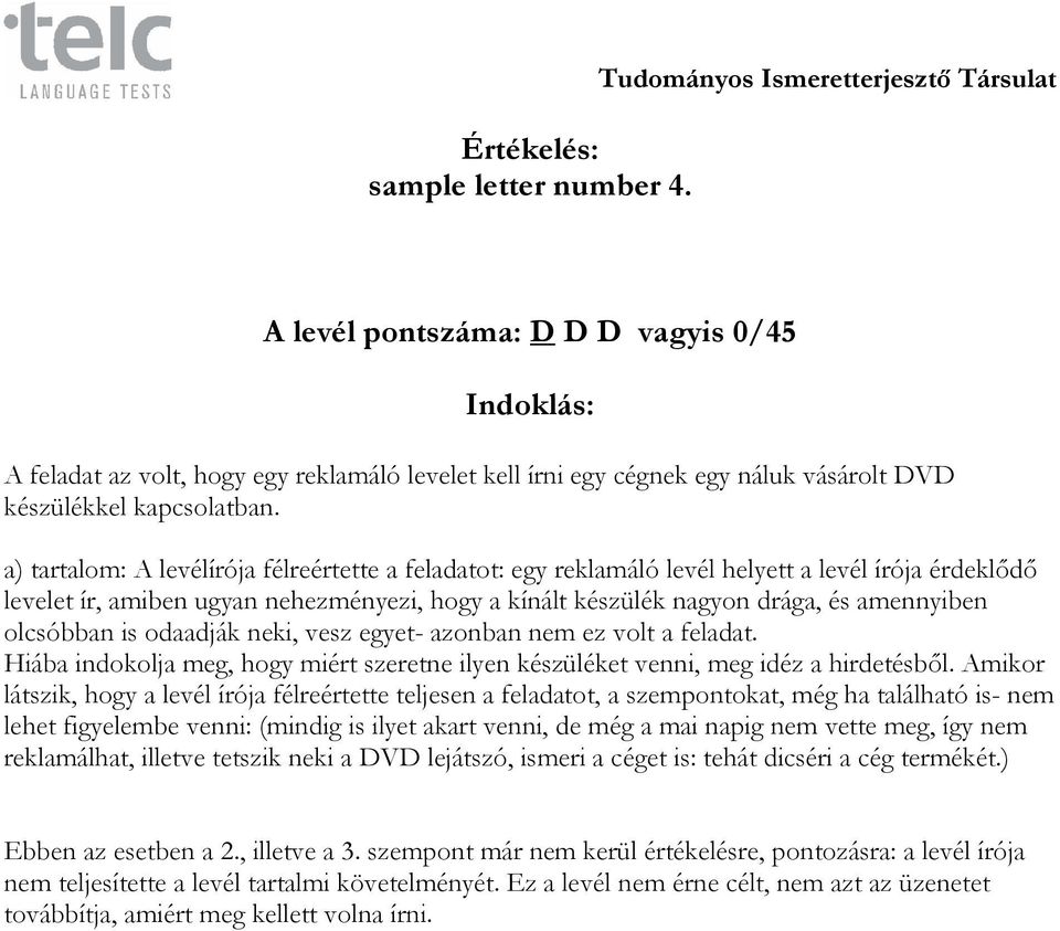 olcsóbban is odaadják neki, vesz egyet- azonban nem ez volt a feladat. Hiába indokolja meg, hogy miért szeretne ilyen készüléket venni, meg idéz a hirdetésből.