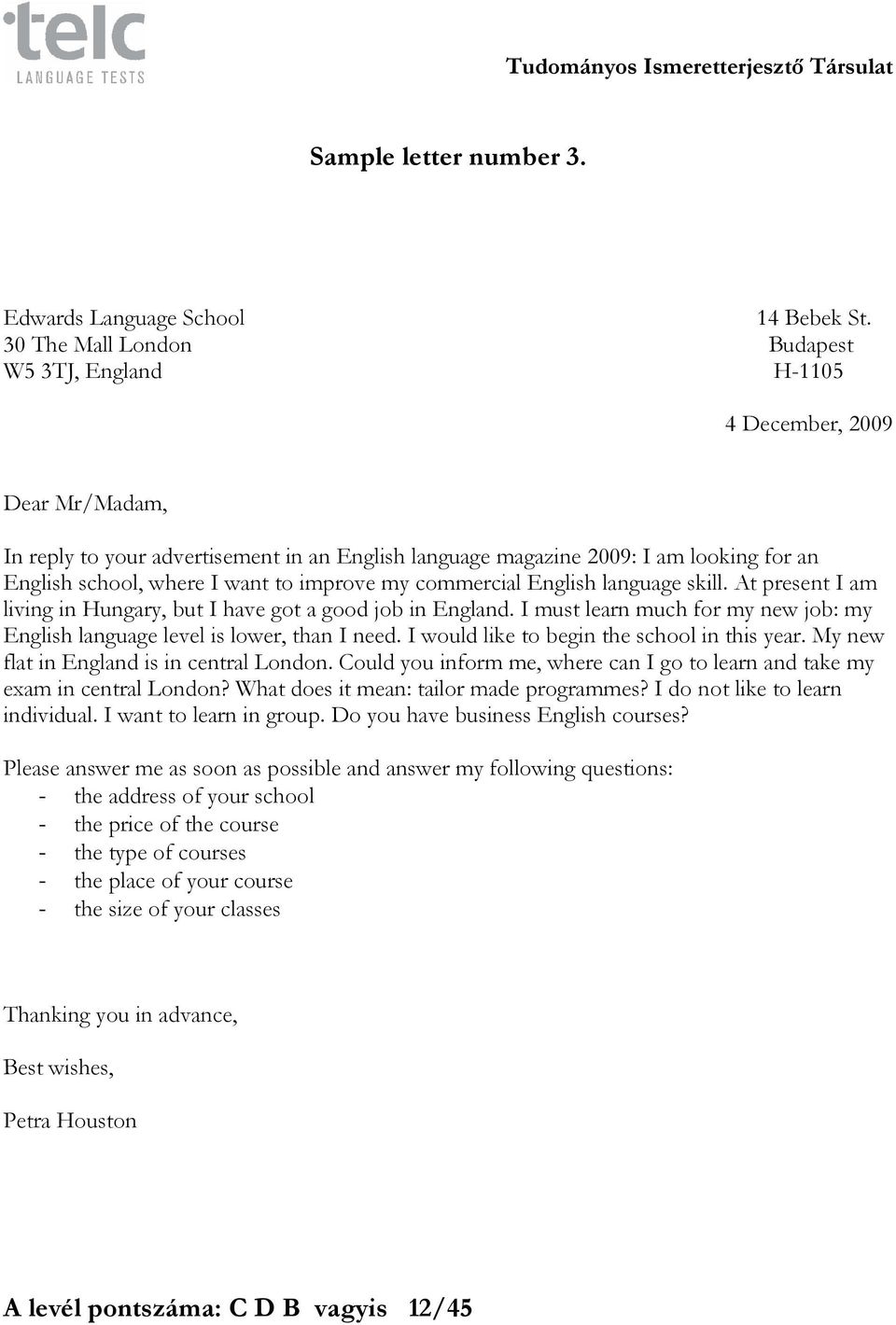 want to improve my commercial English language skill. At present I am living in Hungary, but I have got a good job in England.