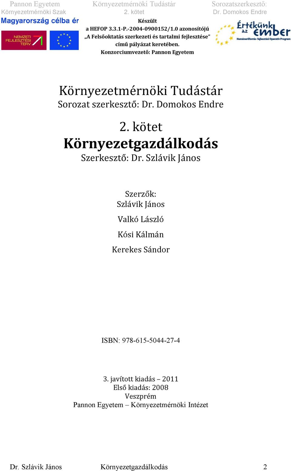 Konzorciumvezető: Pannon Egyetem Környezetmérnöki Tudástár Sorozat szerkesztő: Dr. Domokos Endre 2.