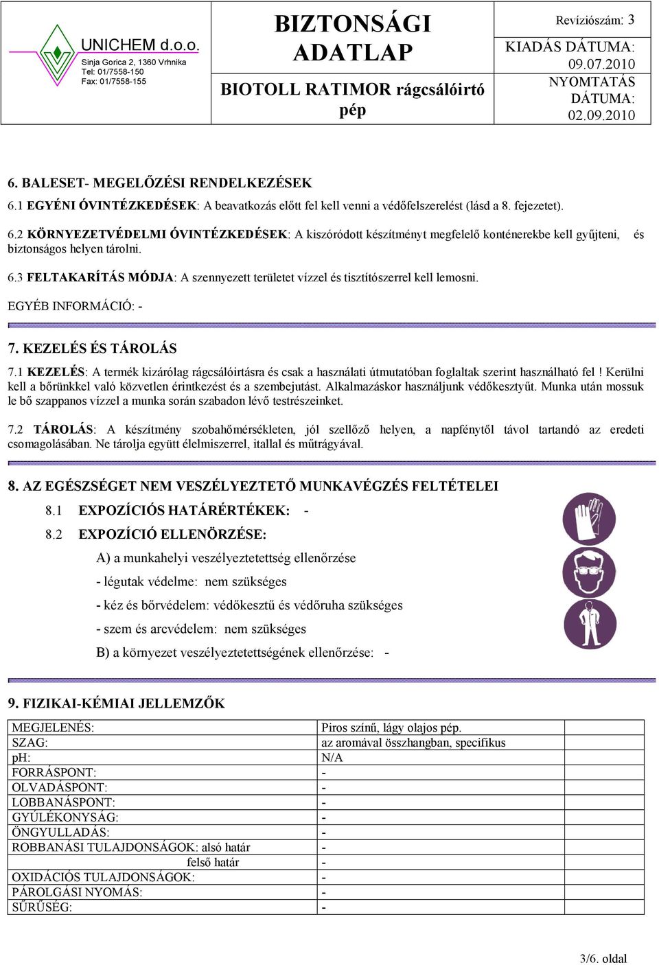 1 KEZELÉS: A termék kizárólag rágcsálóirtásra és csak a használati útmutatóban foglaltak szerint használható fel! Kerülni kell a bőrünkkel való közvetlen érintkezést és a szembejutást.