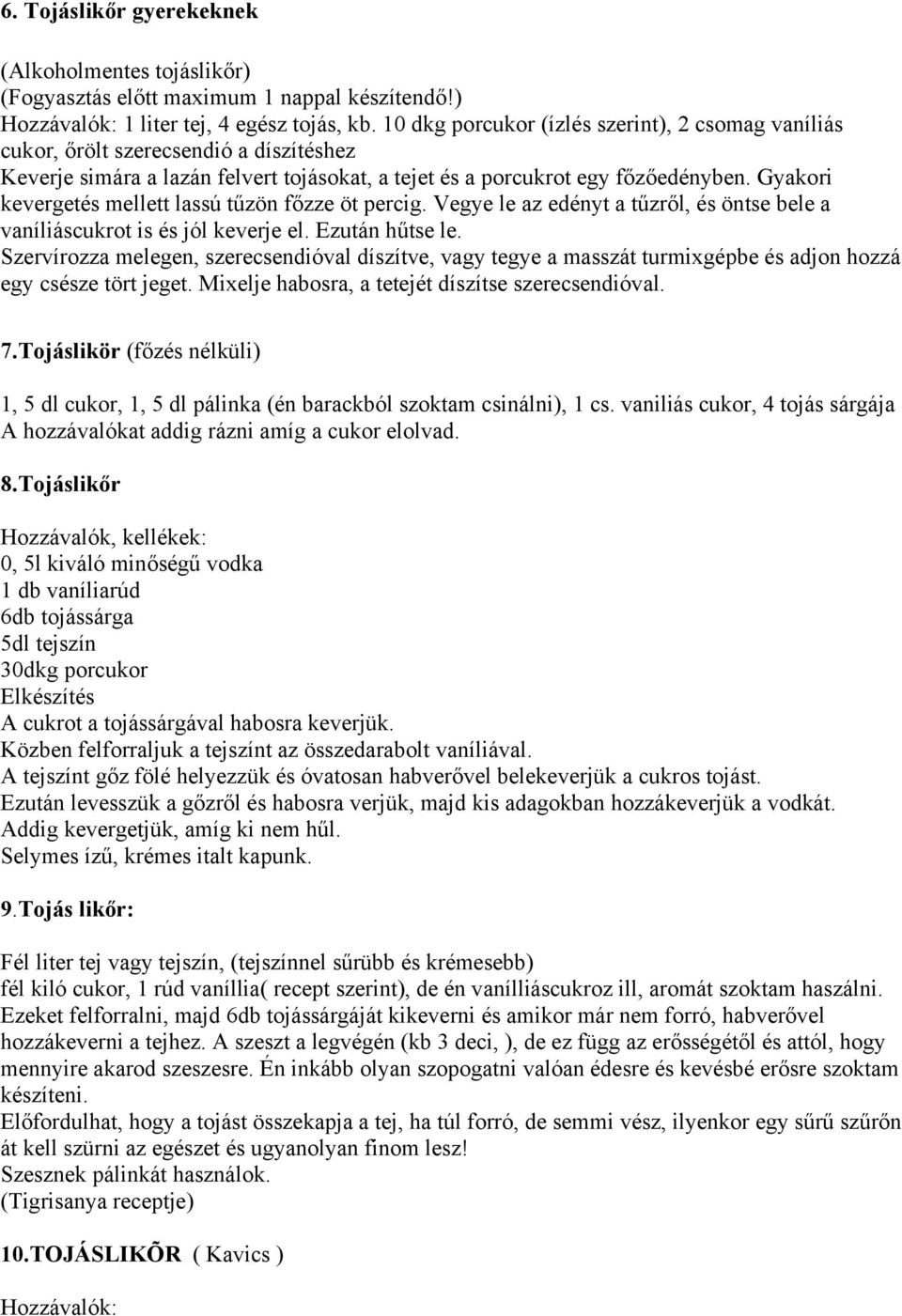 Gyakori kevergetés mellett lassú tűzön főzze öt percig. Vegye le az edényt a tűzről, és öntse bele a vaníliáscukrot is és jól keverje el. Ezután hűtse le.