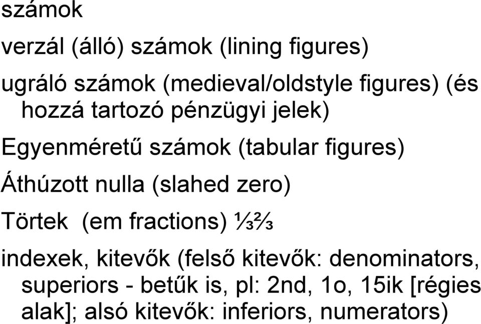 (slahed zero) Törtek (em fractions) ⅓⅔ indexek, kitevők (felső kitevők: denominators,