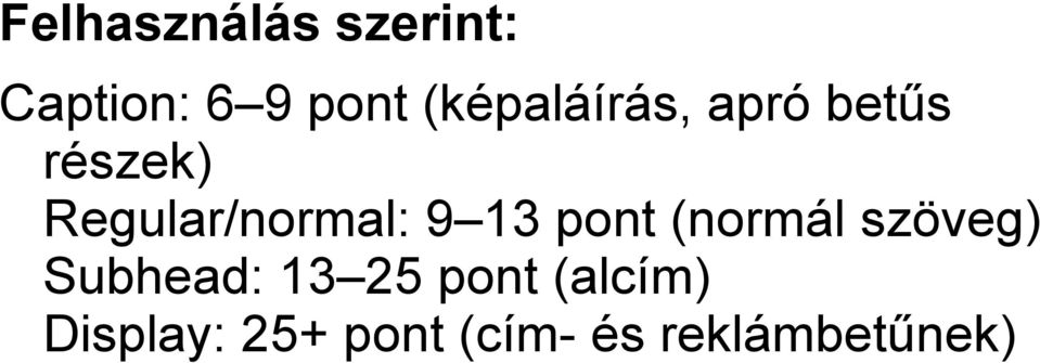Regular/normal: 9 13 pont (normál szöveg)