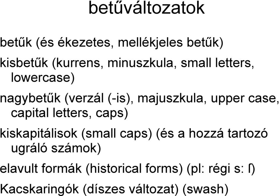 case, capital letters, caps) kiskapitálisok (small caps) (és a hozzá tartozó ugráló
