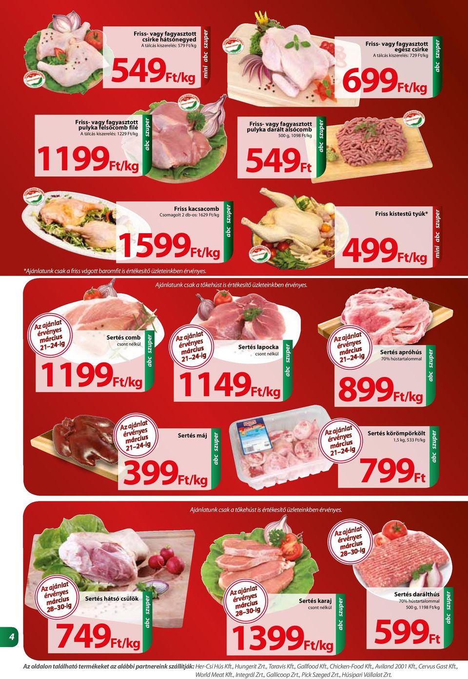 csak a friss vágott baromfit is értékesítő üzleteinkben. Friss kistestű tyúk* /kg mini Ajánlatunk csak a tőkehúst is értékesítő üzleteinkben.