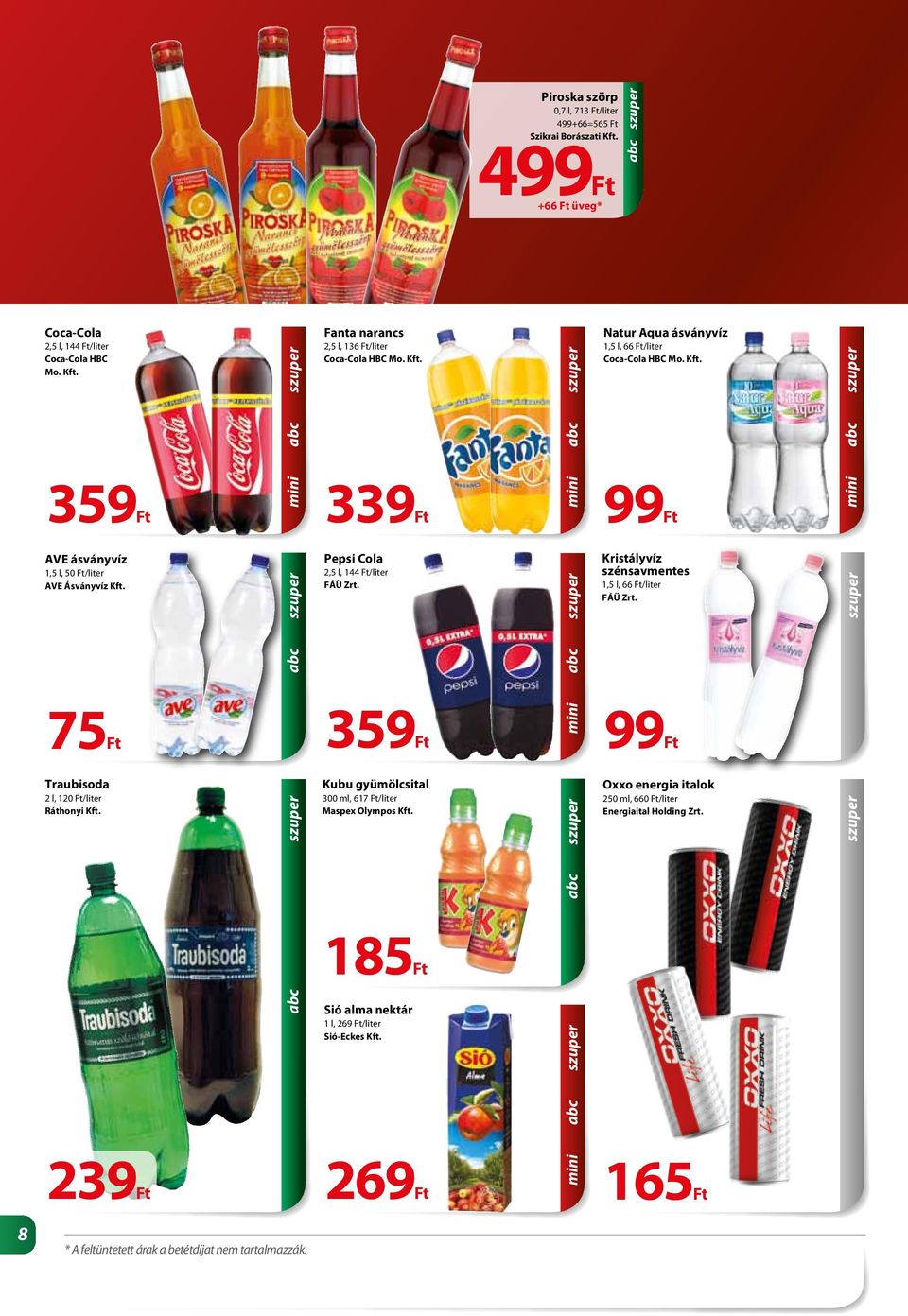 239Ft Pepsi Cola 2,5 l, 144 Ft/liter FÁÜ Zrt. 359Ft Kubu gyümölcsital 300 ml, 617 Ft/liter Maspex Olympos Kft. 185Ft Sió alma nektár 1 l, 269 Ft/liter Sió-Eckes Kft.