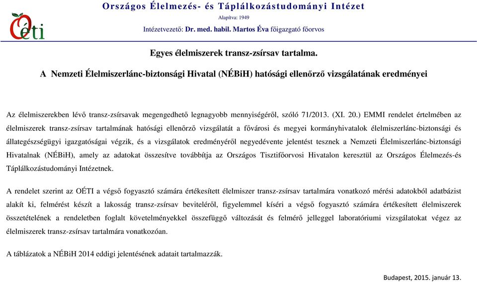 ) EMMI rendelet értelmében az élelmiszerek transz-zsírsav tartalmának hatósági ellenőrző vizsgálatát a fővárosi és megyei kormányhivatalok élelmiszerlánc-biztonsági és állategészségügyi igazgatóságai