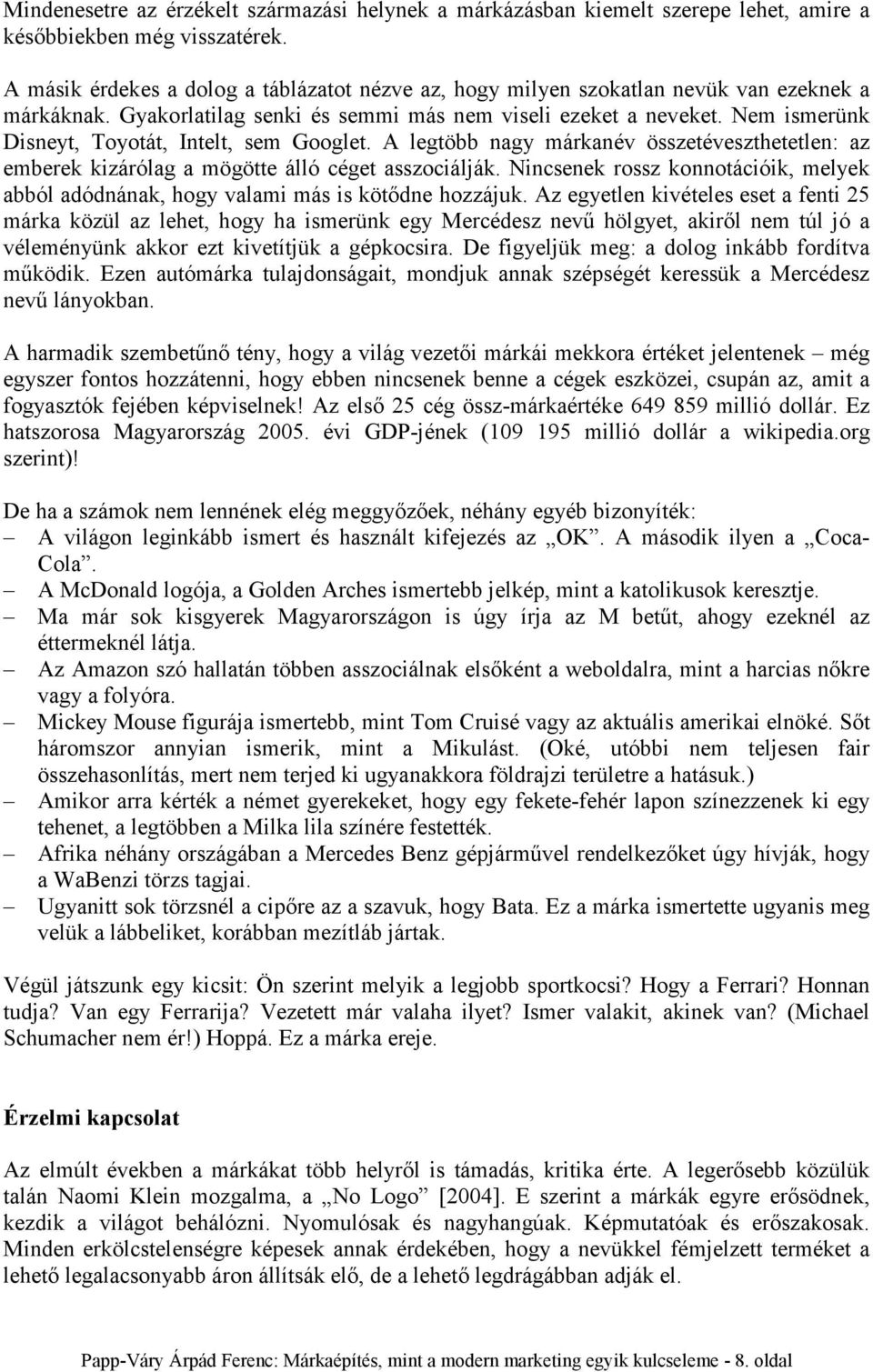 Nem ismerünk Disneyt, Toyotát, Intelt, sem Googlet. A legtöbb nagy márkanév összetéveszthetetlen: az emberek kizárólag a mögötte álló céget asszociálják.