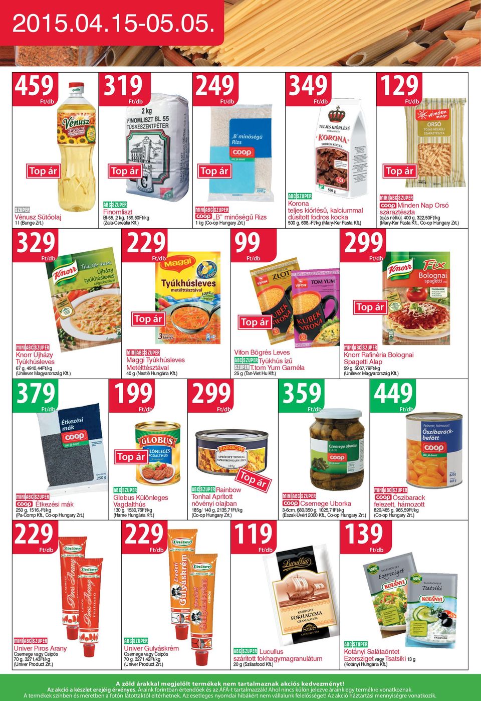 , Co-op Hungary Zrt.) 329Ft/db 229Ft/db 2 mini Knorr Újházy Tyúkhúsleves 67 g, 4910,44Ft/kg mini Maggi Tyúkhúsleves Metélttésztával 40 g (Nestlé Hungária Kft.) Vifon Bögrés Leves Tyúkhús ízű T.