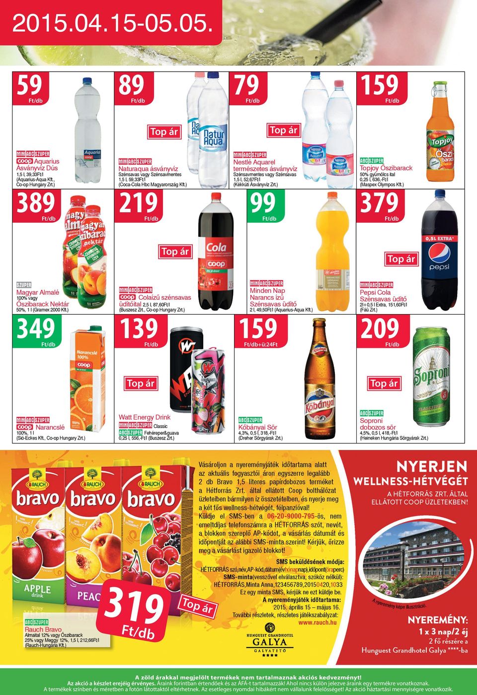 ) mini Nestlé Aquarel természetes ásványvíz Szénsavmentes vagy Szénsavas 1,5 l, 52,67Ft/l (Kékkúti Ásványvíz Zrt.) Topjoy Õszibarack 50% gyümölcs ital 0,25 l, 636,-Ft/l (Maspex Olympos Kft.