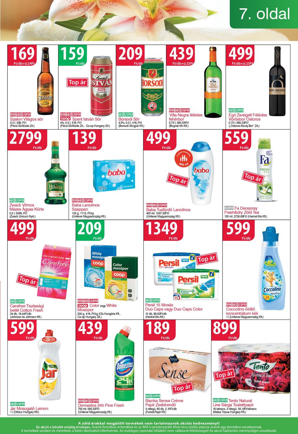) mini Szent István Sör 4%, 0,5 l, 318,-Ft/l (Pécsi Sörfözde Zrt., Co-op Hungary Zrt.) Borsodi Sör 4,5%, 0,5 l, 418,-Ft/l (Borsodi Sörgyár Kft.